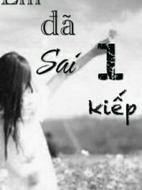 Ảnh bìa của Em Đã Sai Một Kiếp… (Full)