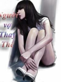 Ảnh bìa của Người Vợ Thay Thế (Full)  Tác Giả: Ngạn Thiến