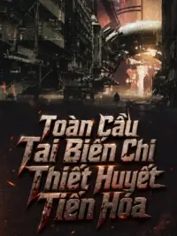 Ảnh bìa của Toàn Cầu Tai Biến Chi Thiết Huyết Tiến Hóa [Dịch]