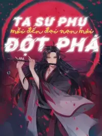 Ảnh bìa của Sư Phụ Ta Mỗi Đến Đại Nạn Mới Đột Phá